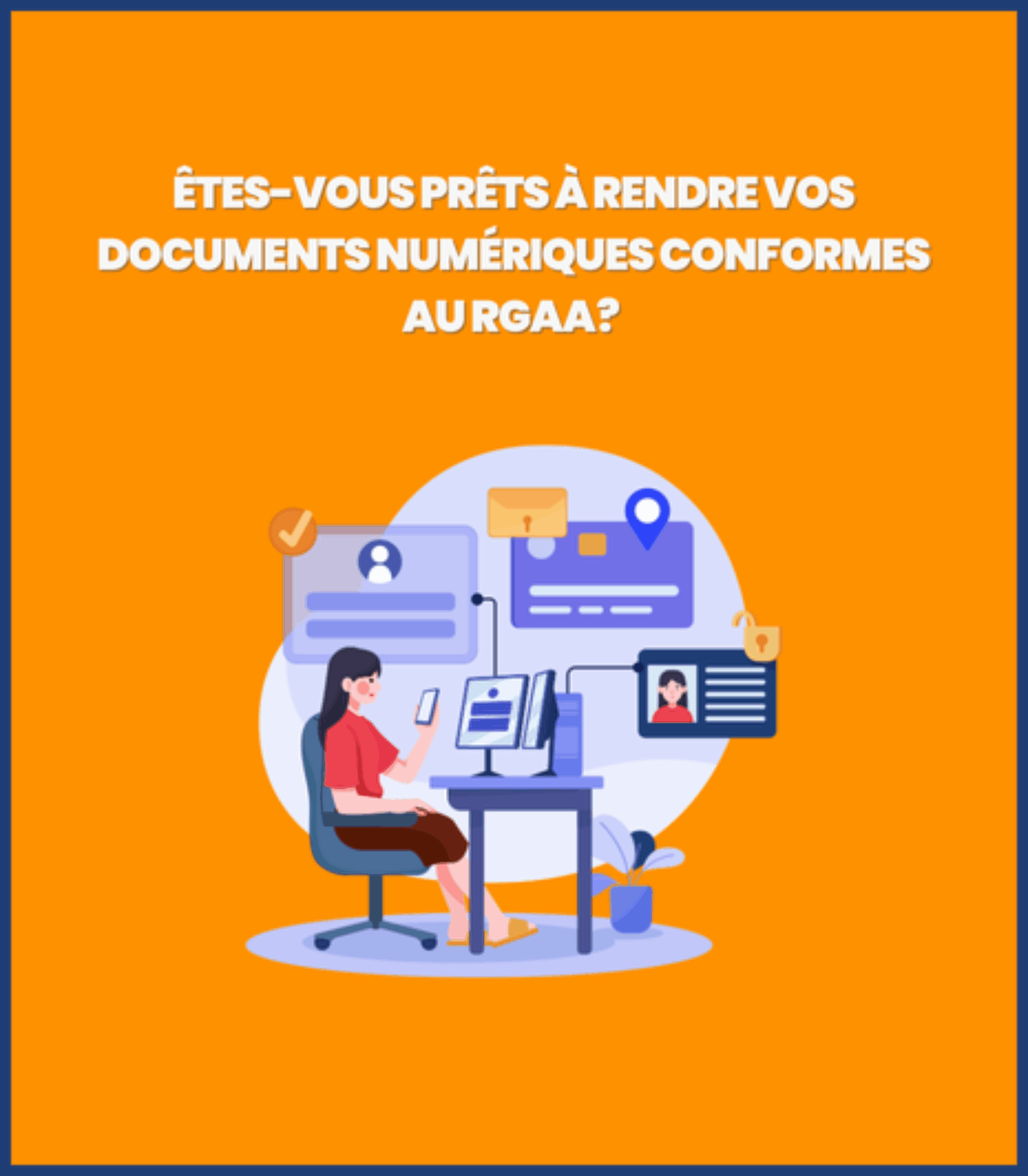 Accessibilité numérique : êtes-vous prêts à rendre vos documents numériques conformes au RGAA ?