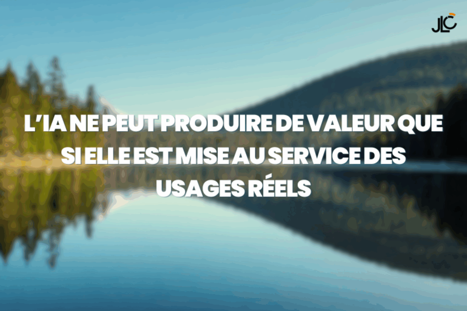 L’IA ne peut produire de valeur que si elle est mise au service des usages réels