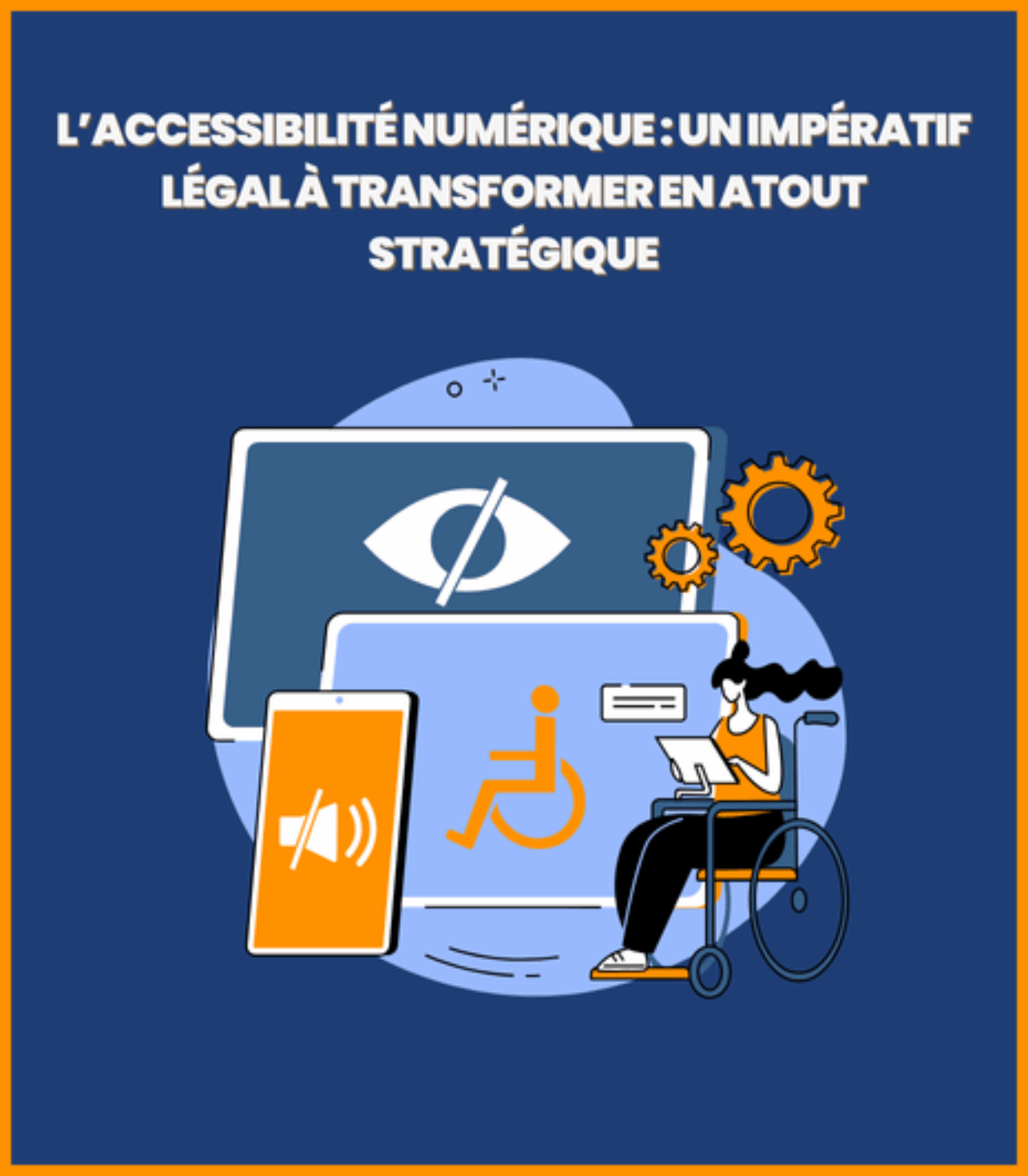 L’accessibilité numérique : un impératif légal à transformer en atout stratégique