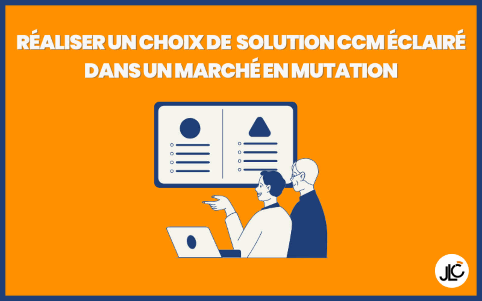 Réaliser un choix de solution CCM éclairé dans un marché en mutation